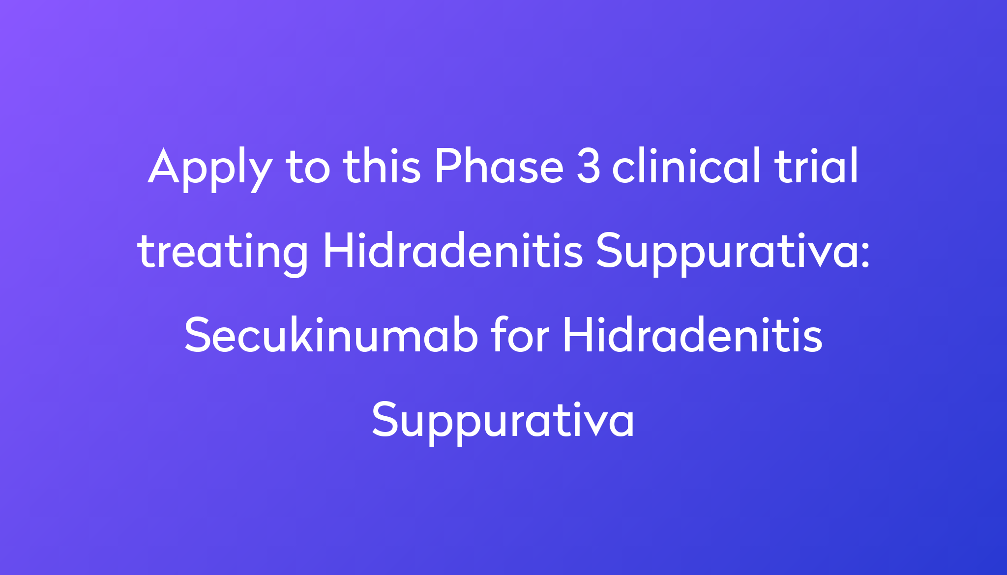 Secukinumab For Hidradenitis Suppurativa Clinical Trial 2024 Power